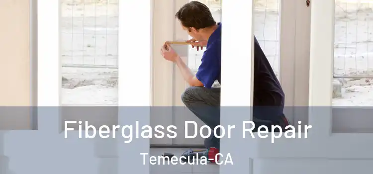  Fiberglass Door Repair Temecula-CA