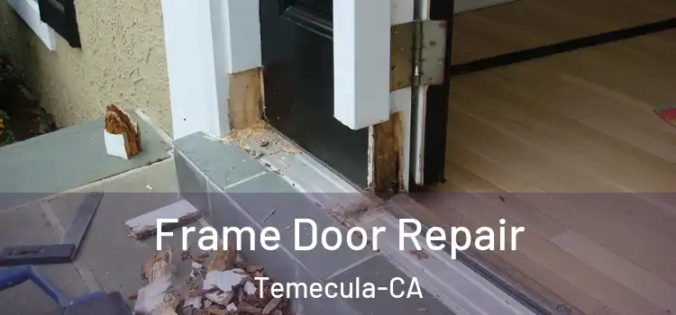  Frame Door Repair Temecula-CA
