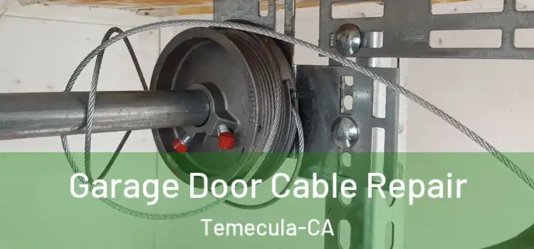  Garage Door Cable Repair Temecula-CA